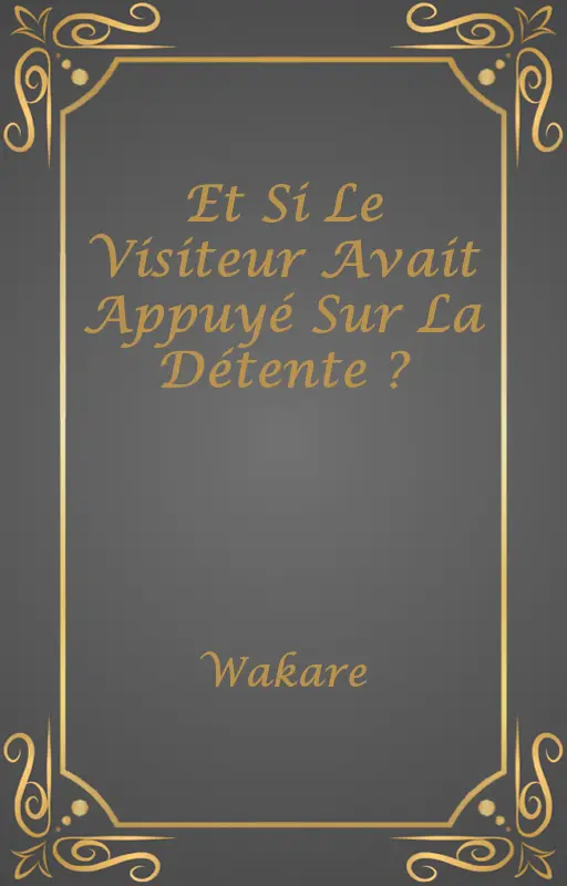 Et Si Le Visiteur Avait Appuyé Sur La Détente ?