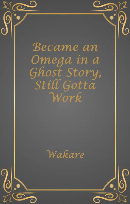 Became an Omega in a Ghost Story, Still Gotta Work