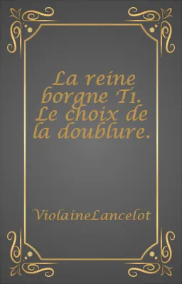 La reine borgne T1. Le choix de la doublure.