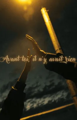 Avant toi, il n’y avait rien