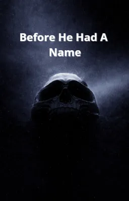Before He Had A Name