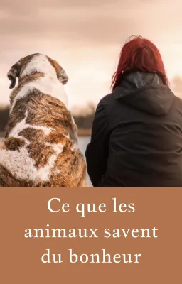 Ce que les animaux savent du bonheur