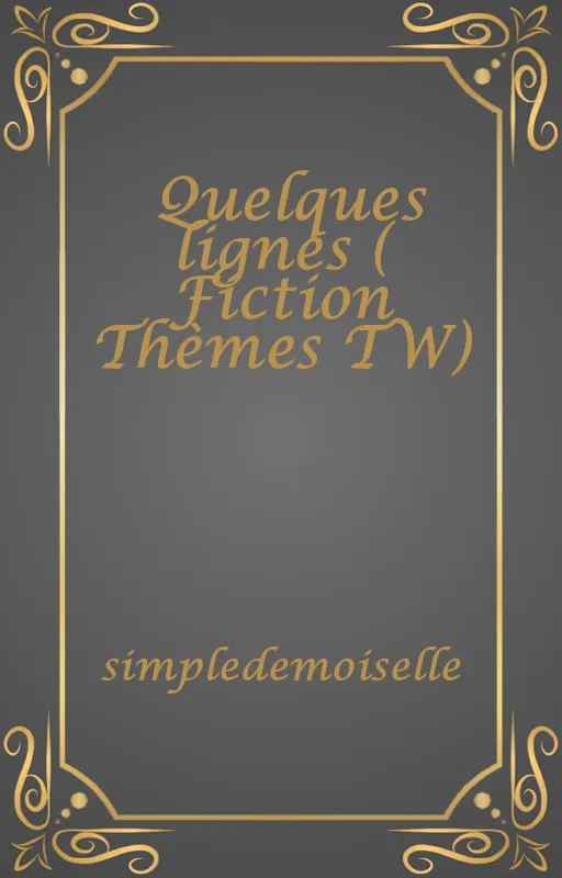 Quelques lignes ( Fiction Thèmes TW)
