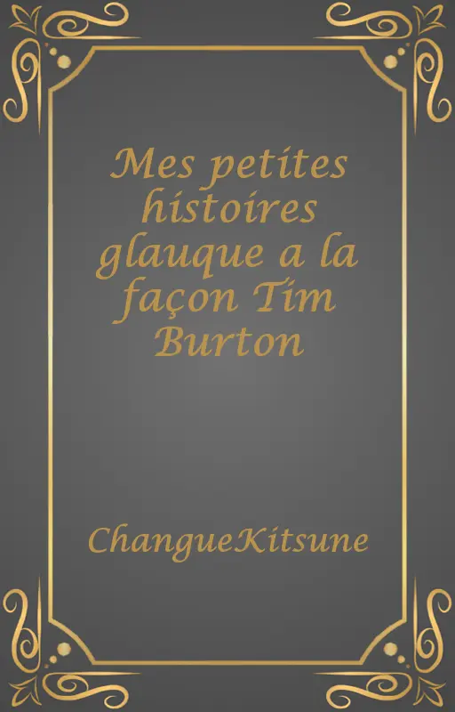 Mes petites histoires glauque a la façon Tim Burton