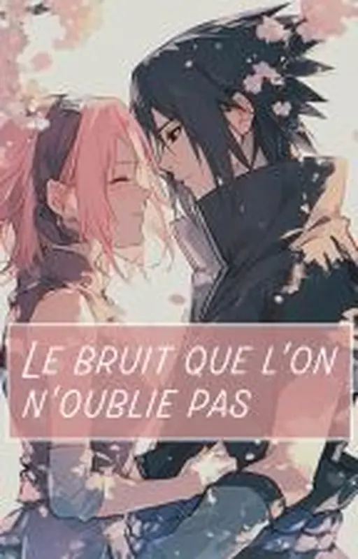 Le bruit que l'on n'oublie pas - SasuSaku