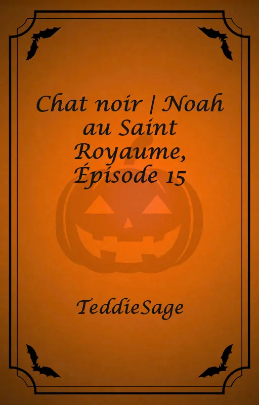 Chat noir | Noah au Saint Royaume, Épisode 15