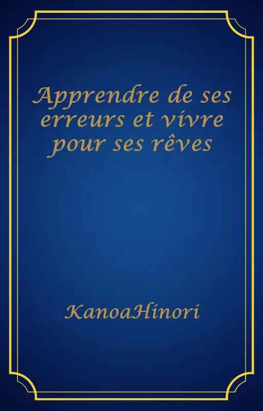 Apprendre de ses erreurs et vivre pour ses rêves