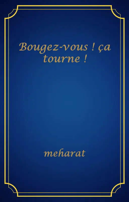 Bougez-vous ! ça tourne !