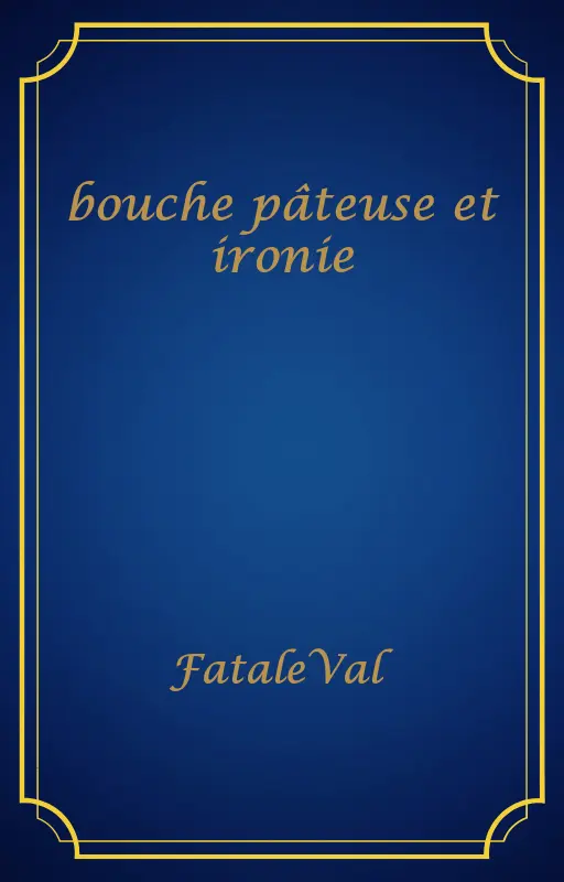 bouche pâteuse et ironie