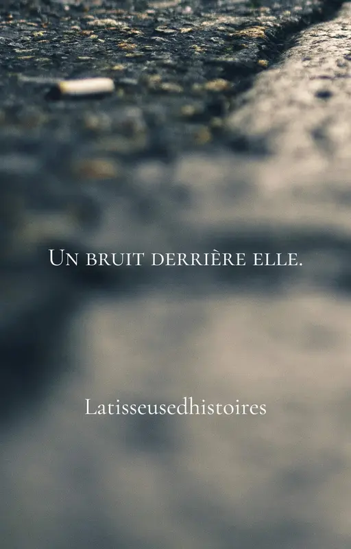 Un bruit derrière elle.