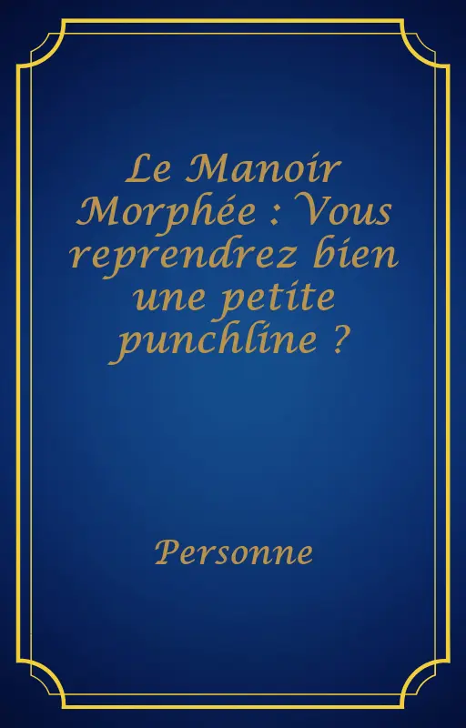 Le Manoir Morphée : Vous reprendrez bien une petite punchline ?