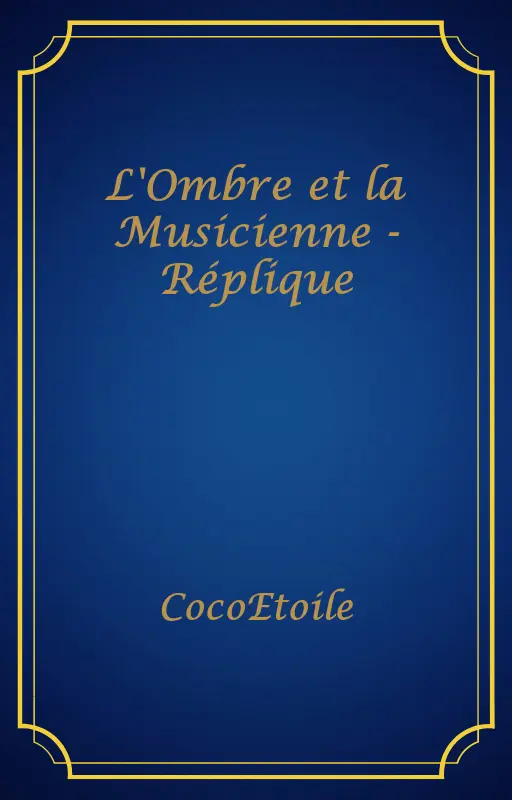 L'Ombre et la Musicienne - Réplique