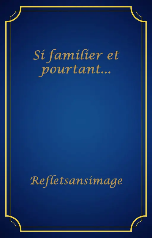 Si familier et pourtant...