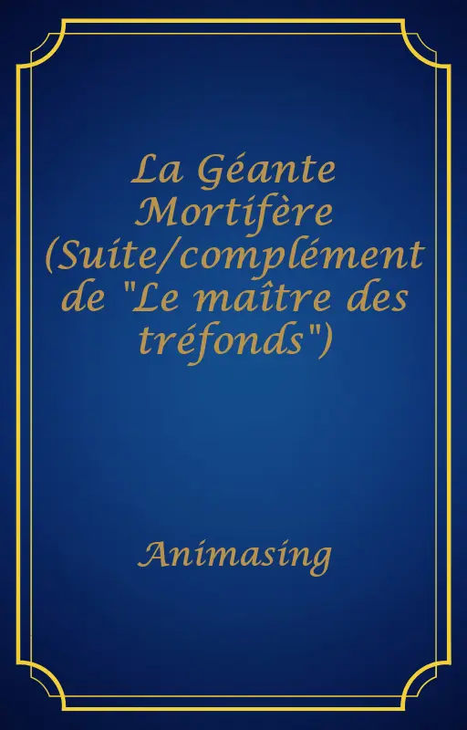 La Géante Mortifère (Suite/complément de "Le maître des tréfonds")