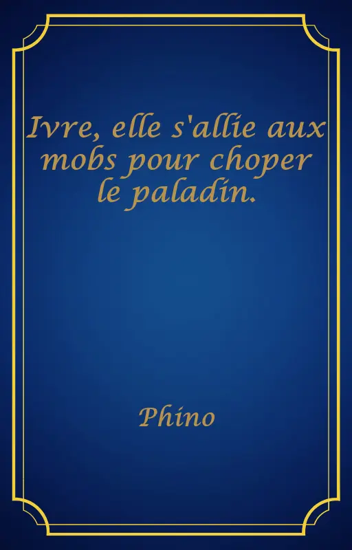 Ivre, elle s'allie aux mobs pour choper le paladin.