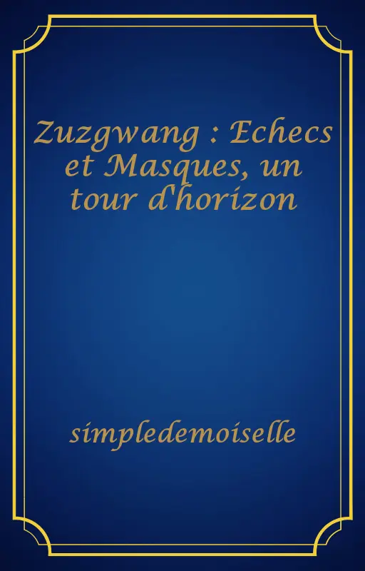 Zuzgwang : Echecs et Masques, un tour d'horizon