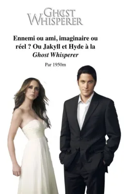 Le fil de « Ennemi ou ami, imaginaire ou réel ? Ou Jakyll et Hyde à la Ghost Whisperer »