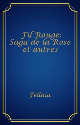 Fil Rouge: Saga de la Rose et autres