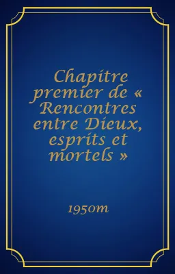 Chapitre premier de « Rencontres entre Dieux, esprits et mortels »