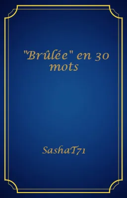 "Brûlée" en 30 mots
