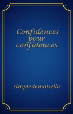 Confidences pour confidences