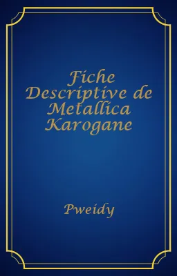 Fiche Descriptive de Metallica Karogane