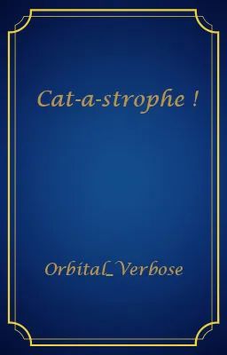 Cat-a-strophe !
