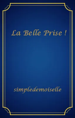 La Belle Prise !