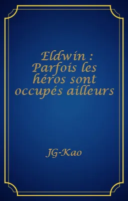 Eldwin : Parfois les héros sont occupés ailleurs