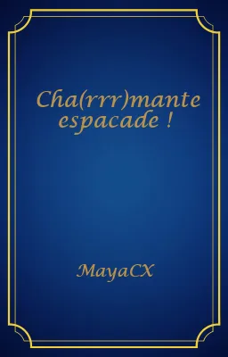 Cha(rrr)mante espacade !