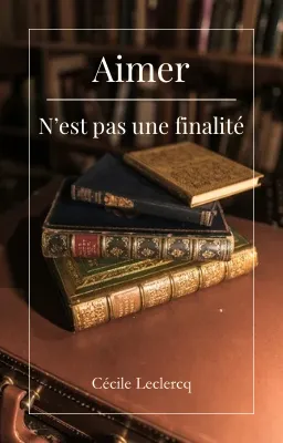Aimer n’est pas une finalité