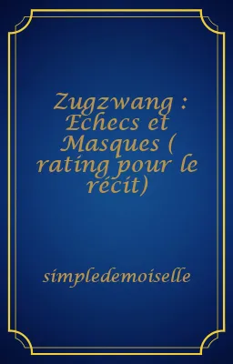 Zugzwang : Echecs et Masques ( rating pour le récit)