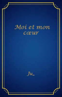 Moi et mon cœur