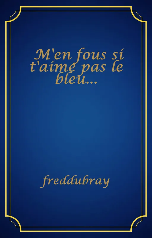 M'en fous si t'aime pas le bleu...