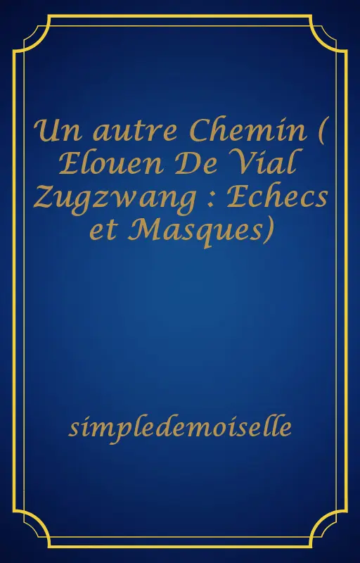 Un autre Chemin ( Elouen De Vial Zugzwang : Echecs et Masques)