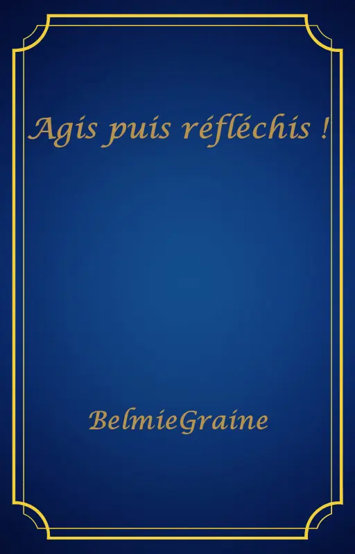 Agis puis réfléchis !