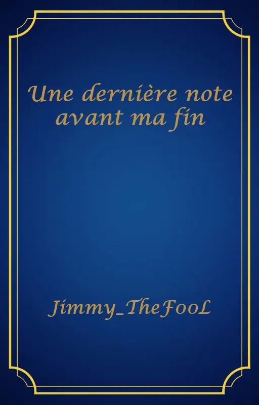 Une dernière note avant ma fin