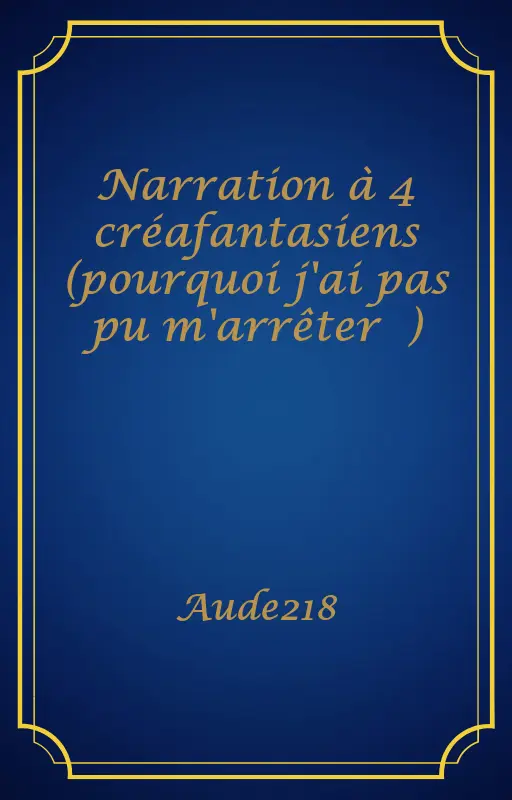 Narration à 4 créafantasiens (pourquoi j'ai pas pu m'arrêter 😭)