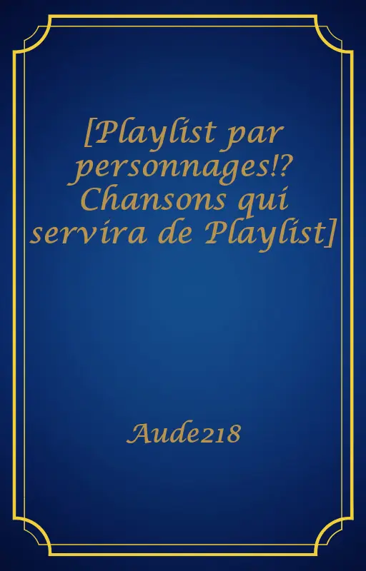 [Playlist par personnages!? Chansons qui servira de Playlist]